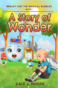 A Story of Wonder - Book 1 Benjay and the Magical Bubbles